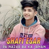 Shafi Esar - Pa Nazar Ba Ka Janan