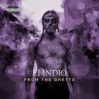 El Indio - From the Ghetto (Explicit)