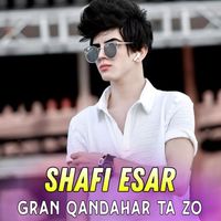 Shafi Esar - Gran Qandahar Ta Zo
