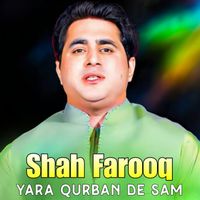 Shah Farooq - Yara Qurban De Sam