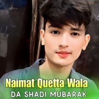 Naimat Quetta Wala - Da Shadi Mubarak