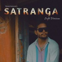 Prince Kashyap - Satranga (Soft Version)