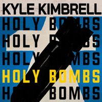 Kyle Kimbrell - Holy Bombs