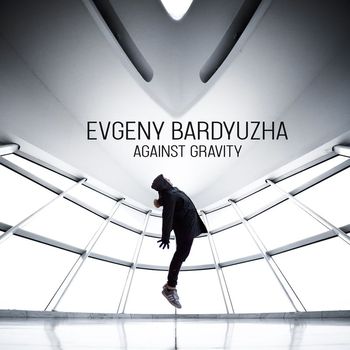 Evgeny Bardyuzha - Against Gravity