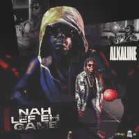 Alkaline - Nah Lef Eh Game (Explicit)