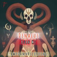 Denacus - Burn Me