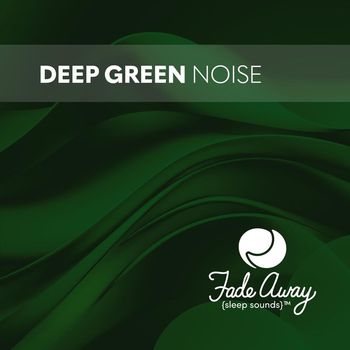 Fade Away Sleep Sounds - Deep Green Noise