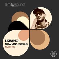 Urbano - Blow Mind / Serious