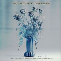 Patient Sixty-Seven - Nothing Inspires Forgiveness Quite Like Revenge (Explicit)