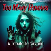 Too Many Humans - A Tribute to Nirvana