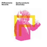 Philharmonia Orchestra & Santtu-Matias Rouvali - Santtu Conducts Stravinsky
