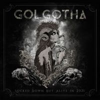 Golgotha - Locked Down but Alive in 2021
