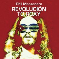 Phil Manzanera - REVOLUCIÓN TO ROXY