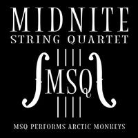 Midnite String Quartet - MSQ Performs Arctic Monkeys