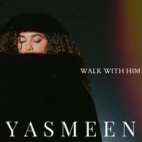 Yasmeen - WALK WITH HIM