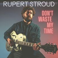 Rupert Stroud - Don't Waste My Time