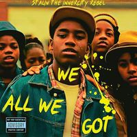 Stalin the Innercity Rebel - We All We Got (Explicit)