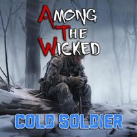 Among the Wicked - Cold Soldier (Explicit)