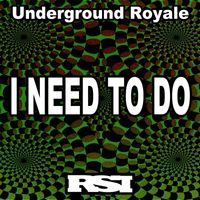 Underground Royale - I Need to Do