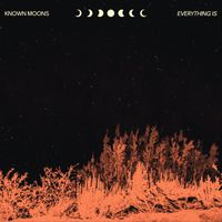 Known Moons - Everything Is