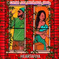 Heartafiya - Can't Do Without You