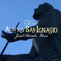 Musica Chiesa - Alay Kay San Ignacio (Jesuit Chamber Music) (Instrumental)