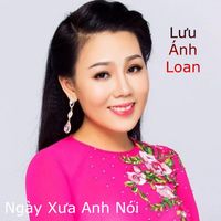 Lưu Ánh Loan - Ngày Xưa Anh Nói