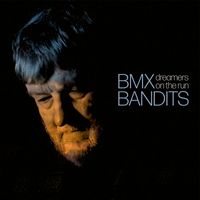 BMX Bandits - Dreamers on the Run