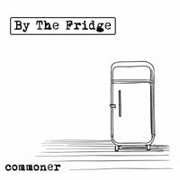 Commoner - By the Fridge - EP