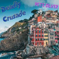 Pete Silver - Deadly Crusade