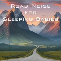 Peace of Nature - Road Noise for Sleeping Babies