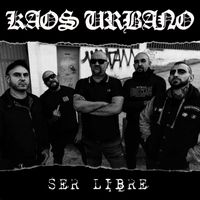 Kaos Urbano - Ser Libre