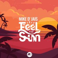 Mike D' Jais - Feel the Sun