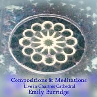 Emily Burridge - Compositions & Meditations (Live in Chartres Cathedral)