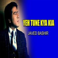 Javed Bashir - Yeh Tune Kya Kia