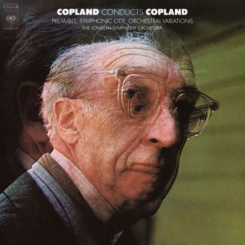 Aaron Copland - Copland Conducts Copland: Symphonic Ode & Preamble for a Solemn Orchestra & Orchestral Variations