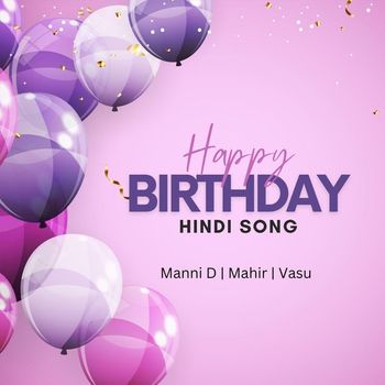 Manni D - Happy Birthday Hindi Song (feat. Mahir & Vasu)