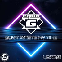 Pablo G - Don't Waste My Time