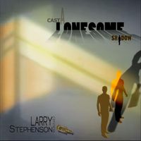 Larry Stephenson Band - Cast a Lonesome Shadow