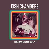 Josh Chambers - Long Ago and Far Away