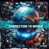 Kasa Remixoff - Connection to World (EXTENDED MIX)
