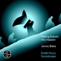 James Blake - Playing Robots Into Heaven (Endel Focus Soundscape)