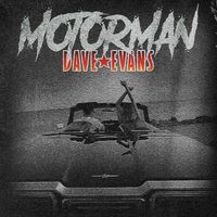 Dave Evans - Motorman