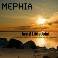 Mephia - Just a Little Joint (A Sensual Winter Collection of Summer Chill out and Chill House Tunes)