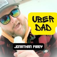 Jonathan Firey - Uber Dad