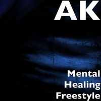 AK - Mental Healing Freestyle (Explicit)
