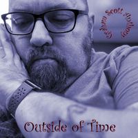 Graham Scott Anthony - Outside of Time (Single Edit [Explicit])