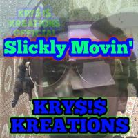 KRY$!$ KREATIONS - Slickly Movin'