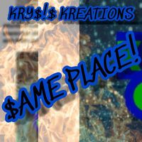 KRY$!$ KREATIONS - $ame Place!