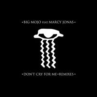 Big Mojo - Don't Cry for Me (Remixes)